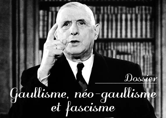 Lien vers le dossier : Gaullisme, néo-gaullisme et fascisme